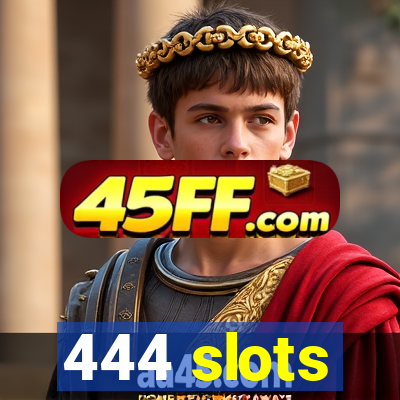 444 slots